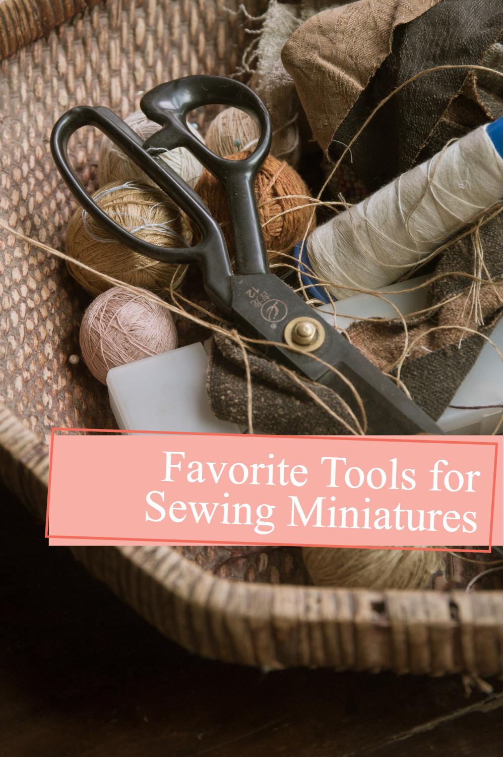 basket of sewing tools and a pink banner with the words Favorite Tools for Sewing Miniatures